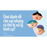 Chơi đánh đề cho vui nhưng có thể bị xử lý hình sự?