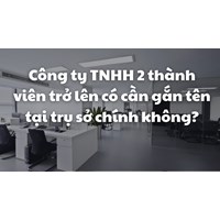 Công ty TNHH 2 thành viên trở lên có cần gắn tên tại trụ sở chính không?