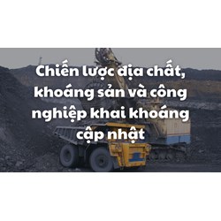 Chiến lược địa chất, khoáng sản và công nghiệp khai khoáng cập nhật