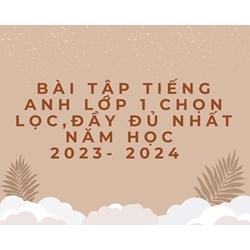 Bài tập Tiếng Anh lớp 1 chọn lọc, đầy đủ nhất
