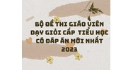 Bộ đề thi giáo viên dạy giỏi cấp tiểu học có đáp án mới nhất