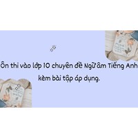 Ôn thi vào lớp 10 chuyên đề Ngữ âm Tiếng Anh kèm bài tập áp dụng