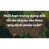 Thời hạn trưng dụng đất tối đa là bao lâu theo quy định pháp luật?