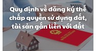 Quy định về đăng ký thế chấp quyền sử dụng đất, tài sản gắn liền với đất