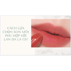 Cách lựa chọn son môi phù hợp với làn da là gì?