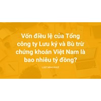 Vốn điều lệ của Tổng công ty Lưu ký và Bù trừ chứng khoán Việt Nam là bao nhiêu tỷ đồng?