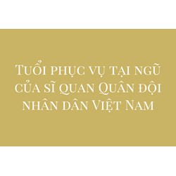 Tuổi phục vụ tại ngũ của sĩ quan Quân đội nhân dân Việt Nam