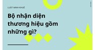 Bộ nhận diện thương hiệu gồm những gì?