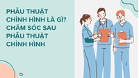 Phẫu thuật chỉnh hình là gì? Chăm sóc sau phẫu thuật chỉnh hình