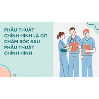 Phẫu thuật chỉnh hình là gì? Chăm sóc sau phẫu thuật chỉnh hình