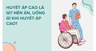 Huyết áp cao là gì? Nên ăn, uống gì khi huyết áp cao?