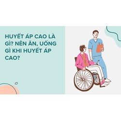 Huyết áp cao là gì? Nên ăn, uống gì khi huyết áp cao?