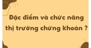 Đặc điểm và chức năng thị trường chứng khoán là gì?