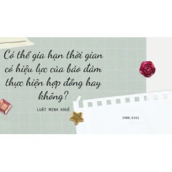 Có thể gia hạn thời gian có hiệu lực của bảo đảm thực hiện hợp đồng hay không?