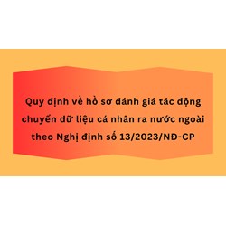 Hồ sơ đánh giá tác động chuyển dữ liệu cá nhân ra nước ngoài
