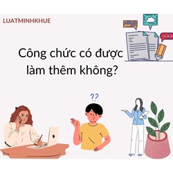 Công chức có được làm thêm không?