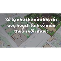 Xử lý như thế nào khi các quy hoạch tỉnh có mâu thuẫn với nhau?