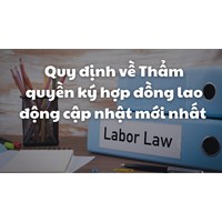 Quy định về Thẩm quyền ký hợp đồng lao động mới nhất