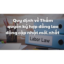 Quy định về Thẩm quyền ký hợp đồng lao động mới nhất