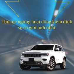 Thủ tục ngừng hoạt động kiểm định xe cơ <strong>giới</strong> mới nhất