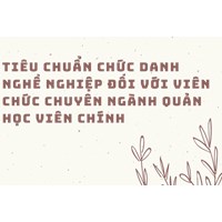 Tiêu chuẩn chức danh nghề nghiệp đối với viên chức chuyên ngành quản học viên chính