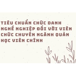 Tiêu chuẩn chức danh nghề nghiệp đối với viên chức chuyên ngành quản học viên chính