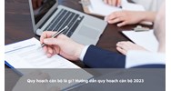 Quy hoạch cán bộ là gì? Hướng dẫn quy hoạch cán bộ mới nhất