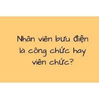 Nhân viên bưu điện là công chức hay viên chức?