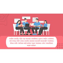 Viên chức tập sự được hưởng 100% mức lương và phụ cấp của chức danh nghề nghiệp tương ứng với trình độ đào tạo trong các trường hợp nào?