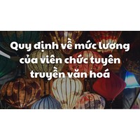 Quy định về mức lương của viên chức tuyên truyền văn hoá