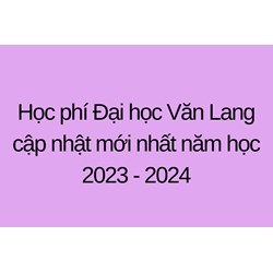 Học phí Đại học Văn Lang cập nhật mới nhất
