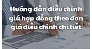 Hướng dẫn điều chỉnh giá hợp đồng theo đơn giá điều chỉnh chi tiết