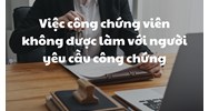 Việc công chứng viên không được làm với người yêu cầu công chứng