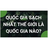 Quốc gia sạch nhất thế giới là quốc gia nào?