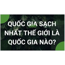 Quốc gia sạch nhất thế giới là quốc gia nào?