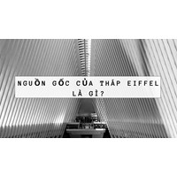 Nguồn gốc của tháp Eiffel là gì?