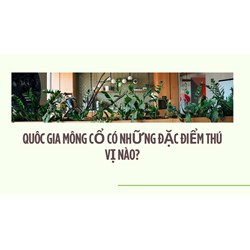 Quốc gia Mông cổ có những đặc điểm thú vị nào?