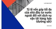 Tỷ lệ vốn góp tối đa của nhà đầu tư nước ngoài đối với dịch vụ vận tải hàng hóa (đường sắt)