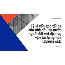 Tỷ lệ vốn góp tối đa của nhà đầu tư nước ngoài đối với dịch vụ vận tải hàng hóa (đường sắt)