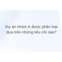 Dự án nhóm A được phân loại dựa trên những tiêu chí nào?