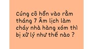 Cúng cô hồn vào rằm tháng 7 Âm lịch làm cháy nhà hàng xóm thì bị xử lý thế nào?