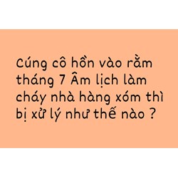 Cúng cô hồn vào rằm tháng 7 Âm lịch làm cháy nhà hàng xóm thì bị xử lý thế nào?