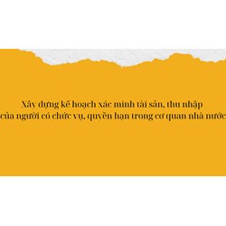 Xây dựng kế hoạch xác minh tài sản, thu nhập của người có chức vụ, quyền hạn trong cơ quan nhà nước