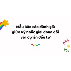 Mẫu Báo cáo đánh giá giữa kỳ hoặc giai đoạn đối với dự án đầu tư