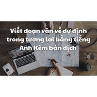 Viết đoạn văn về dự định trong tương lai bằng tiếng Anh Kèm bản dịch