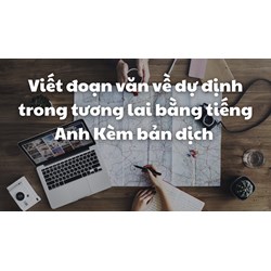 Viết đoạn văn về dự định trong tương lai bằng tiếng Anh Kèm bản dịch