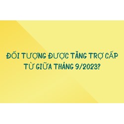 Đối tượng được tăng trợ cấp hàng tháng là những ai?