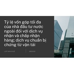 Tỷ lệ vốn góp tối đa của nhà đầu tư nước ngoài đối với dịch vụ nhận và chấp nhận hàng; dịch vụ chuẩn bị chứng từ vận tải