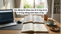 Các động từ theo sau là V-ing và to V trong tiếng Anh kèm ví dụ