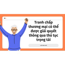 Tranh chấp thương mại có thể được giải quyết thông qua thủ tục trọng tài